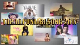 TOP 10 PUNJABI SONG | 2017 | HIT SONG