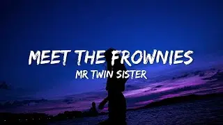 Mr Twin Sister - Meet the Frownies (Lyrics)TikTok Song