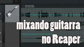 Mixando guitarra no Reaper - MIXANDO #06