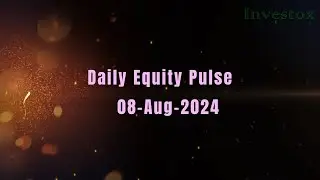 Daily pulse of Indian Equity Market-08-08-2024