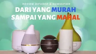 TERLENGKAP Review Difuser & Humidifier | Murah vs Mahal