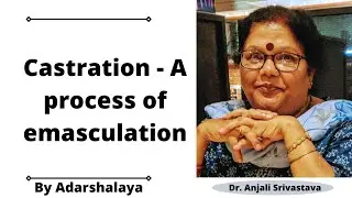 Castration - A process of emasculation