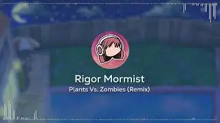 Rigor Mormist • Plants Vs  Zombies  Remix