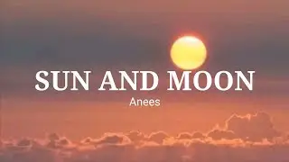 Anees - Sun and Moon (Lyrics)