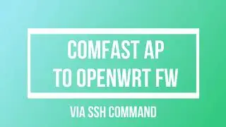 Comfast EW71 EW73 E314N - How to Flash Openwrt thru SSH / Winscp