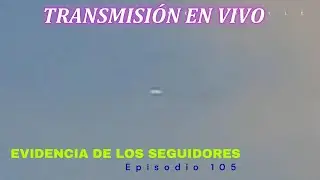 Evidencias de los Seguidores Episodio 105