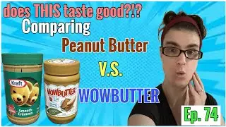 I compare peanut butter vs. WOWBUTTER. does THIS taste good?!? Episode 74