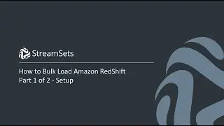 How to Bulk Load Amazon RedShift from Relational Databases with StreamSets Part 1 - Setup