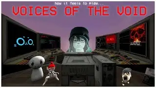 How it FEELS to Play Voices of The Void
