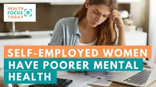 Study: Self-Employed Women Have Poorer Mental Health