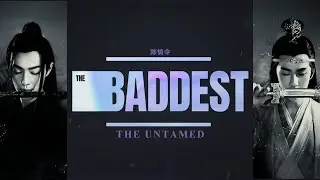 The Untamed | THE BADDEST