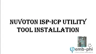 How to Install Nuvoton ISP-ICP Utility Tool | Learn real Embedded with EMB-PHI.