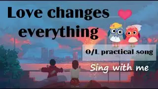 Love changes everything | O/L practical song