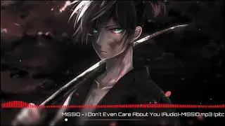 MISSIO - I Don't Even Care About You (deep version)