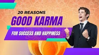 Good Karma - 20 Reasons Why It Is Important For Happiness And Success