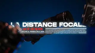 Tout savoir sur la DISTANCE FOCALE | EP19 - Le Guide