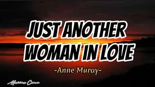 Just Another Woman In Love -Anne Muray ( Lyrics )
