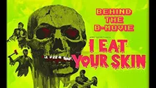 Behind The B-Movie I Eat Your Skin (1971)