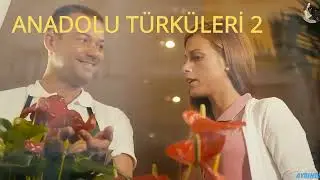 ANADOLU TÜRKÜLERİ 2