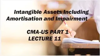 Intangible Assets, Amortization and Impairment of Intangible Assets, CMA (US)-PART 1-Lect 11