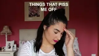 THINGS THAT PISS ME OFF