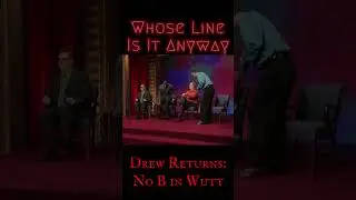 No B in Wutt - Whose Line: Drew Returns