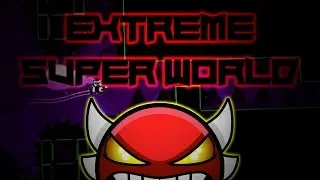 (Insane Demon) Extreme Super World by Roadbose | Geometry Dash 2.1