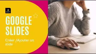 Créer et ajouter un slide - Google Slides
