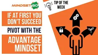 If at First You Don't Succeed, Pivot with the Advantage Mindset