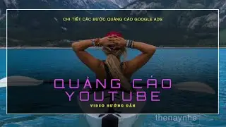 Hướng dẫn chi tiết Quảng cáo Youtube