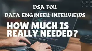 DSA for Data Engineer Interviews!!  How Much Is Really Needed?