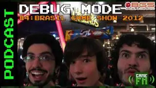 Debug Mode #4: Brasil Game Show 2012 - Podcast