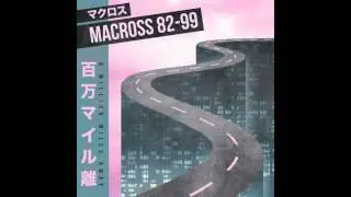 マクロスMACROSS 82-99 - Bad Girl (w/ Lancaster) - Original Mix
