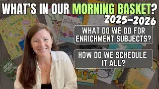 What's in Our Morning Basket || How We Schedule Morning Time || 2025-2026 Homeschool Year