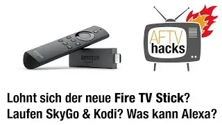 Wie gut ist der neue Fire TV Stick 2 wirklich? Laufen SkyGo und Kodi? Was kann Alexa?