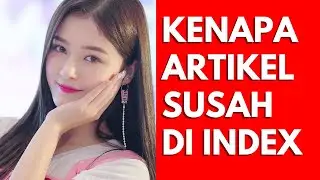 Kenapa Artikel Susah di Index Google?