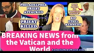BREAKING NEWS Priest Dies/Philadelphia Priest Attack/RIP Ethel Kennedy/Pope Prays 