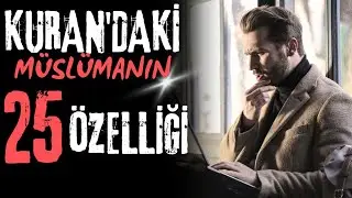 SENDE BU ÖZELLİKLER VAR MI? İŞTE KUR'AN'I KERİM'DEKİ MÜSLÜMANIN 25 ÖZELLİĞİ
