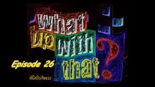 What Up With That? Ep 26