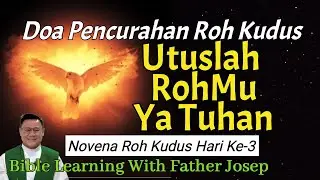 Doa Pencurahan Roh Kudus, Utuslah RohMu ya Tuhan (Novena Roh Kudus Hari ke-3)