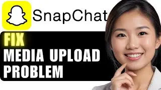 How to Fix Snapchat Media Upload Problems: 2024 Guide