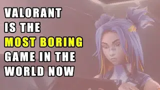 Valorant is now the most boring game