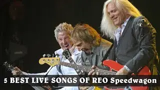 5 BEST LIVE SONGS OF REO Speedwagon