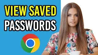 How to See Your Saved Passwords in Chrome