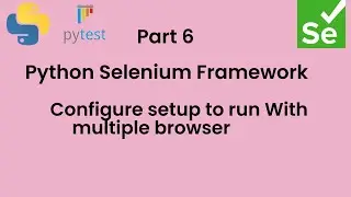 Part 6 || Selenium python framework configure browsers || Page Object Model