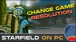 How To Change STARFIELD Game Resolution on PC
