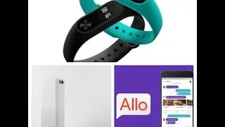 Mi Band 2 and Mi Air Purifier Announced| Google Allo  Released