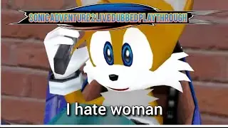 Sonic Adventure 2 Live Dubbed Playthrough - Episode 3: Tails gets sexist