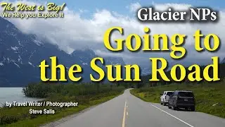 2023 Latest info & Guide to Driving Glacier NP's Going to the Sun Road and its Trails
