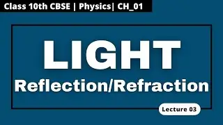 Ch_01 || Light || Reflection/Refraction || Physics || Lec 03